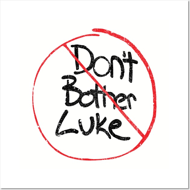 Don't Don't Bother Luke Wall Art by huckblade